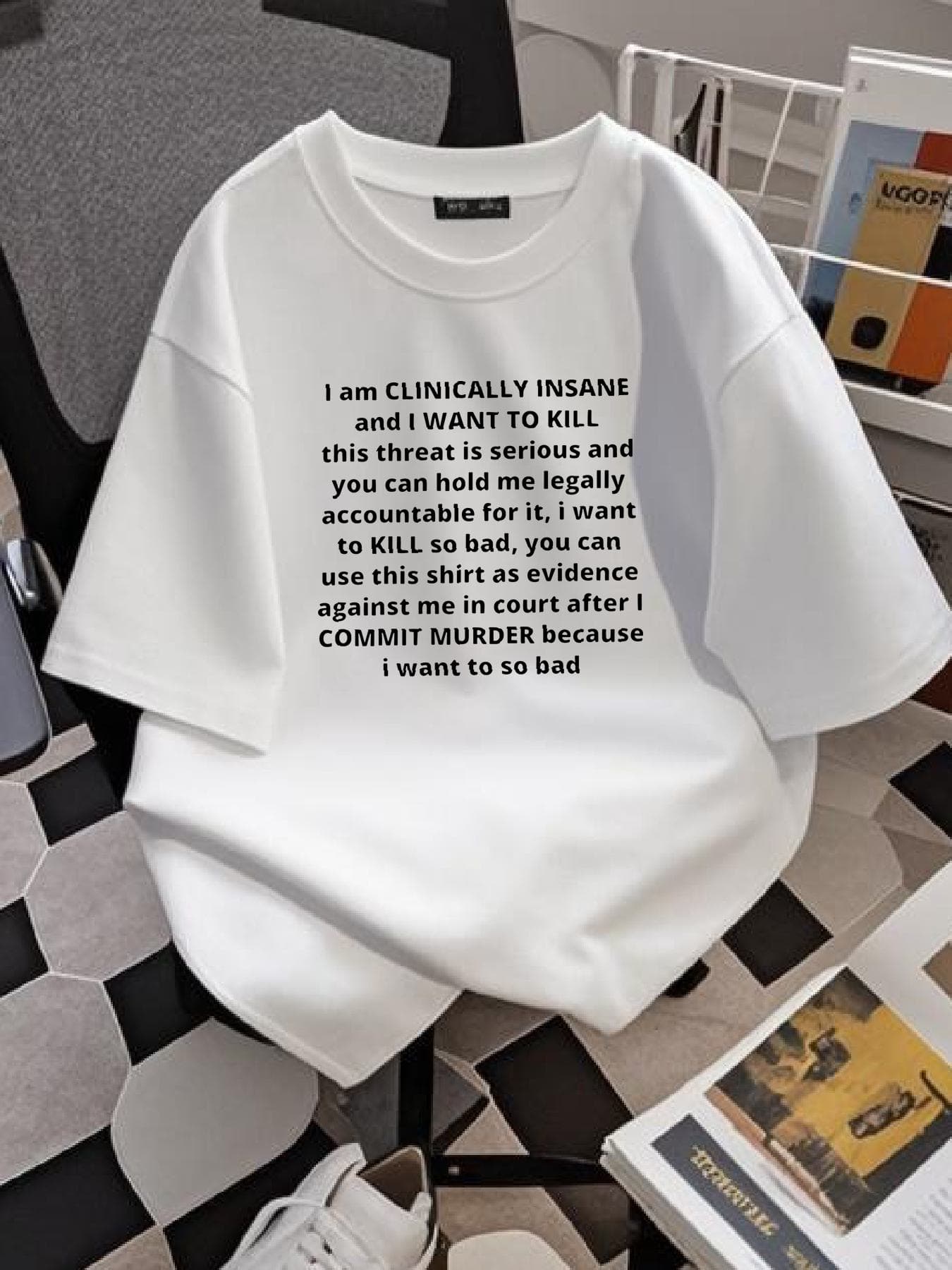 I Am Clinically Insane And I Want To Kill This Threat T Shirt Size S-5XL Stretched Casual Streetwear Comfortable Unisex Summer Graphic
