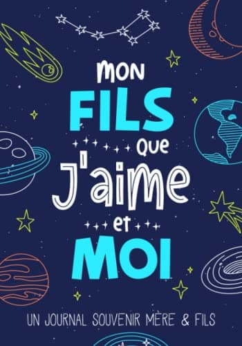 Mon Fils Que J'aime et Moi: Un Journal Souvenir Mère Fils à Partager Pour Renforcer le Lien qui Vous Unit, Mieux Se Connaître et Créer des Moments de Complicité Entre Une Maman et Son Enfant