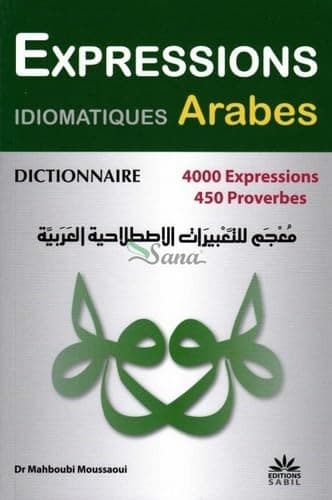 Dictionnaire des expressions idiomatiques arabes: 4000 expressions et proverbes