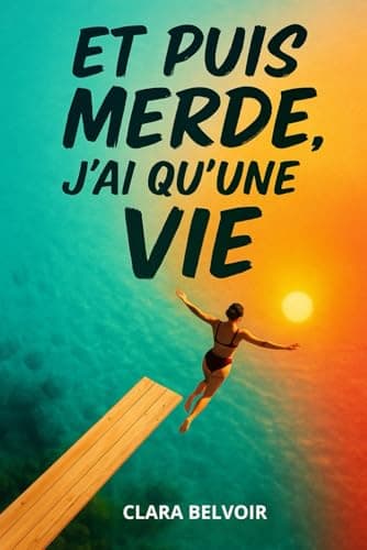Et puis Merde, j'ai qu'une Vie
