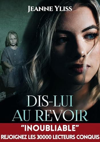 Dis-lui au revoir: Un drame psychologique inspiré d'une histoire vraie