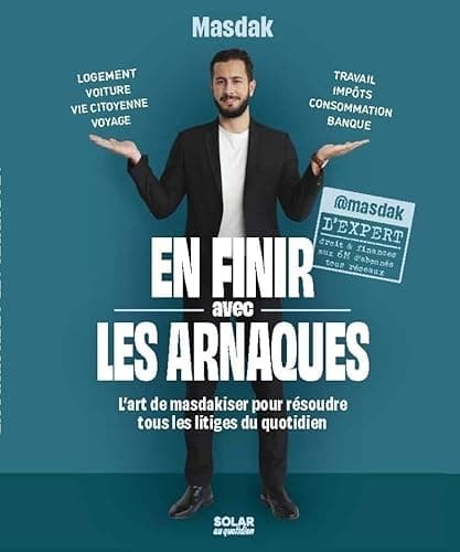 En finir avec les arnaques: L'art de masdakiser pour résoudre tous les litiges du quotidien