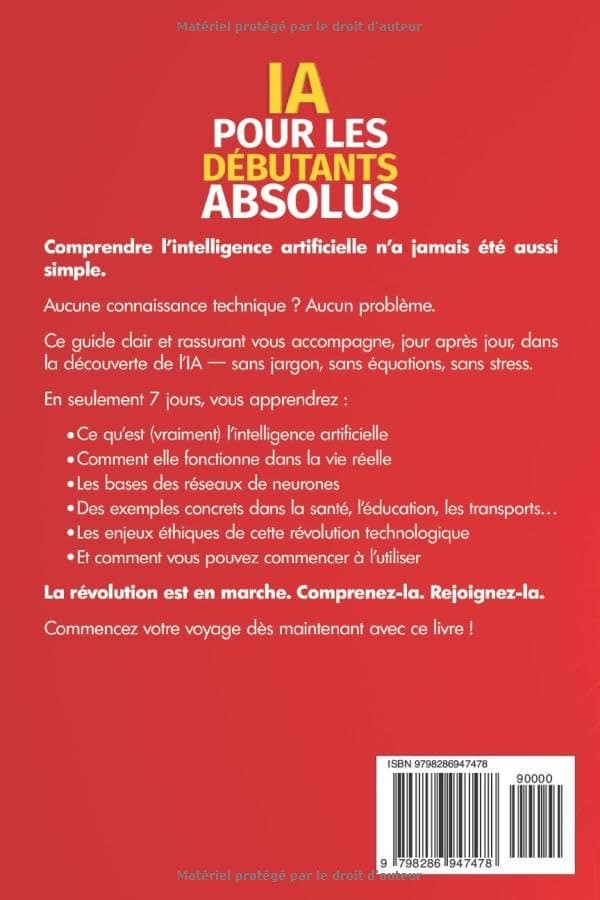 IA pour les débutants absolus: Un guide pas à pas pour apprendre les bases de l'intelligence artificielle avec des mots simples et sans connaissances techniques en 7 jours