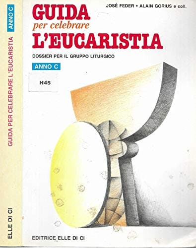 Guida per celebrare l'Eucaristia. Dossier per il gruppo liturgico. Anno C