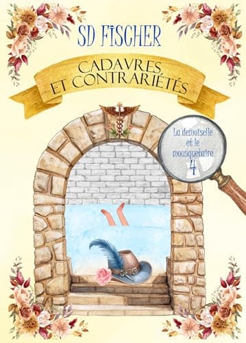 Cadavres et contrariétés: Un cosy-mystery pétillant teinté de romance (La demoiselle et le mousquetaire t. 4)