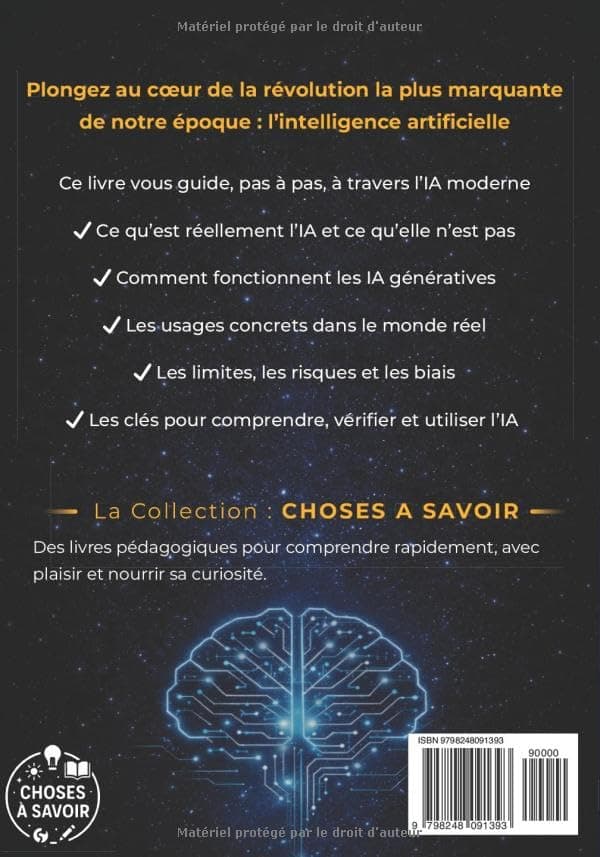 L'Intelligence Artificielle : Choses à Savoir: Guide complet : ChatGPT, IA générative, algorithmes et robots - comprendre, vérifier et utiliser - ... futur du travail et impacts sur nos vies.