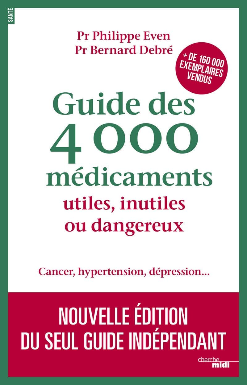Guide des 4000 médicaments utiles, inutiles ou dangereux: Nouvelle édition du seul guide indépendant