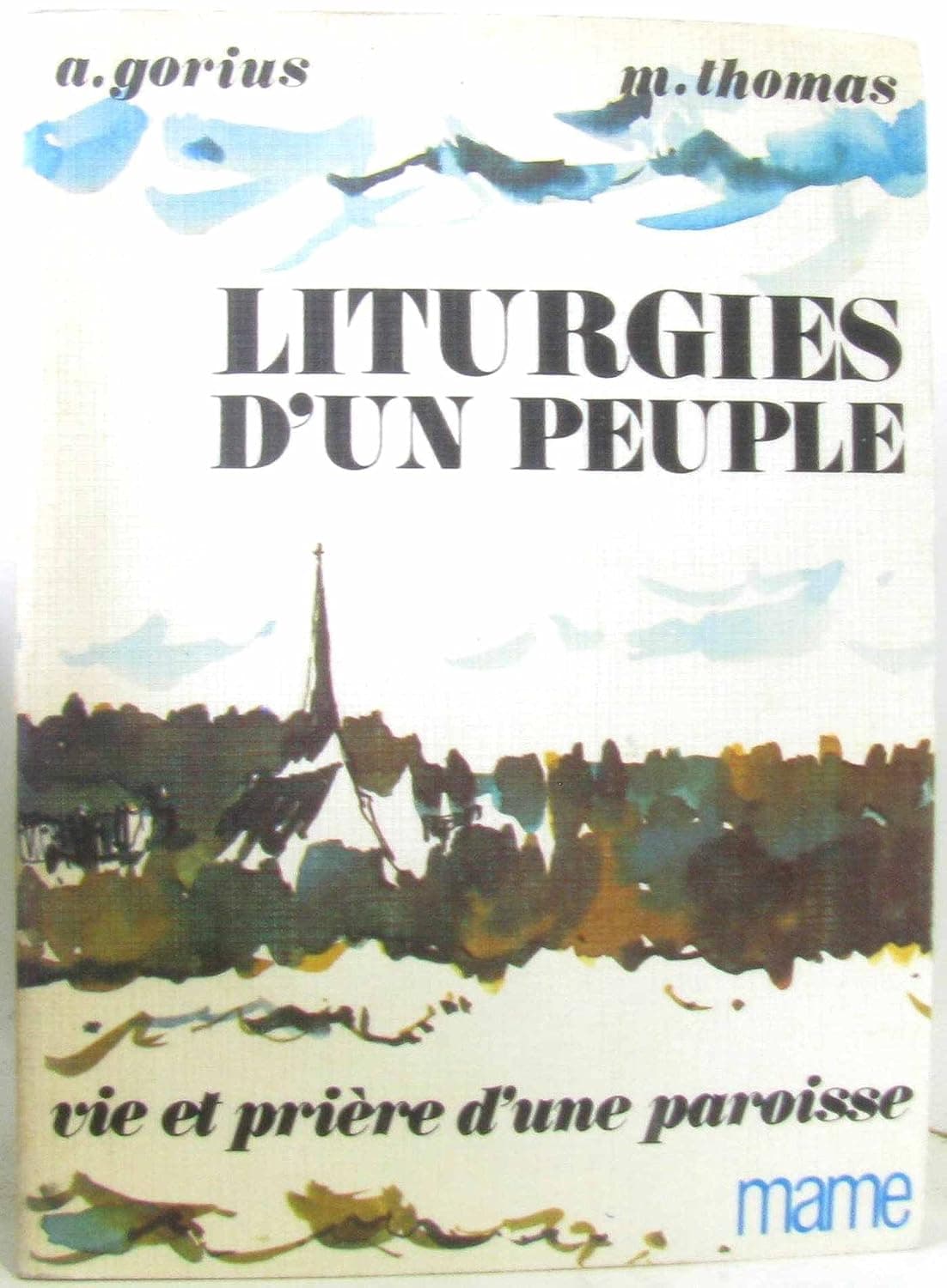 Liturgies D'Un Peuple. Vie Et Priere D'Une Paroisse