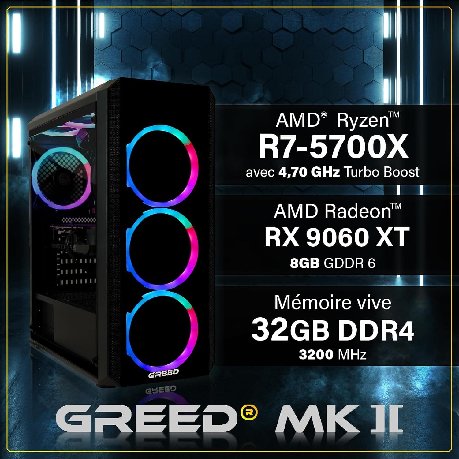 Greed® MK2 - PC Gamer - AMD Ryzen 7 5700X + AMD Radeon RX 9060 XT (8Go)