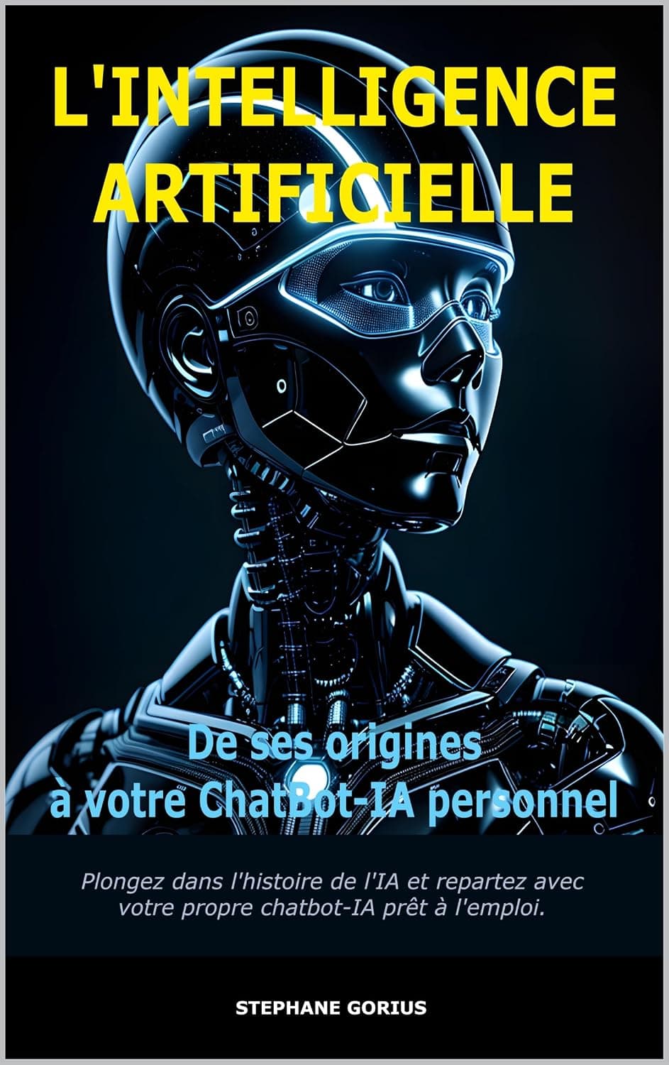 L'INTELLIGENCE ARTIFICIELLE: De ses Origines à Votre Chatbot-IA Personnel