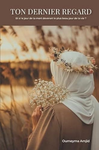TON DERNIER REGARD: Et si le jour de ta mort devenait le plus beau jour de ta vie ?